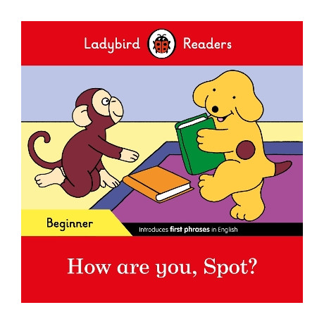 Ladybird Readers Beginner Level - Spot - how are You, Spot? (Elt Graded Reader)