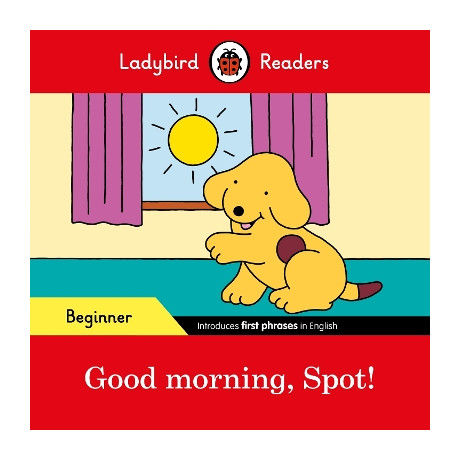 Ladybird Readers Beginner Level – Spot – Good Morning, Spot! (Elt Graded Reader)