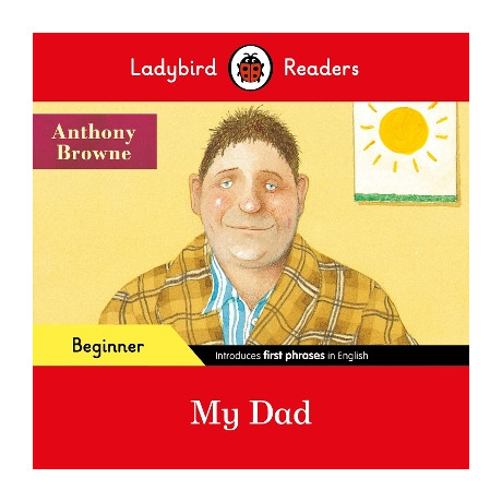 Ladybird Readers Beginner Level - Anthony Browne - my dad (Elt Graded Reader)