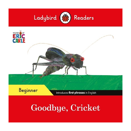 Ladybird Readers Beginner Level - Eric Carle - Goodbye, Cricket (Elt Graded Reader)