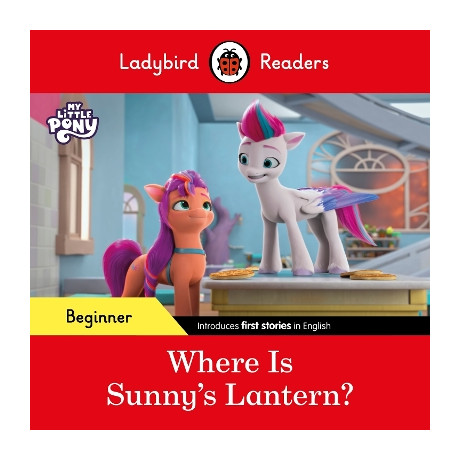 Ladybird Readers Beginner Level – my Little Pony – Where is Sunny’s Lantern? (Elt Graded Reader)