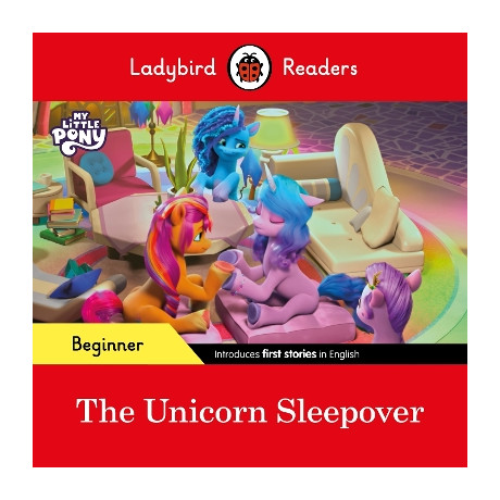 Ladybird Readers Beginner Level – my Little Pony – the Unicorn Sleepover (Elt Graded Reader)