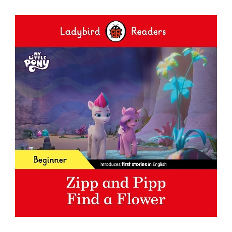 Ladybird Readers Beginner Level – my Little Pony – Zipp and Pipp Find a Flower (Elt Graded Reader)
