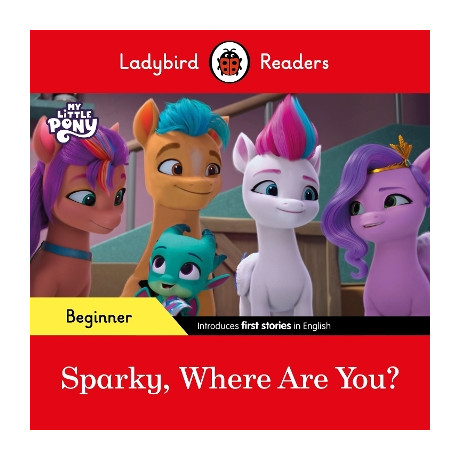 Ladybird Readers Beginner Level – my Little Pony – Sparky, Where are You? (Elt Graded Reader)