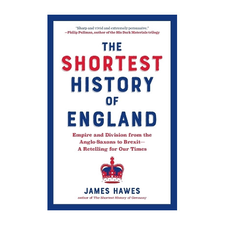The Shortest History of England : Empire and Division From the Anglo-Saxons to Brexit - a Retelling pb