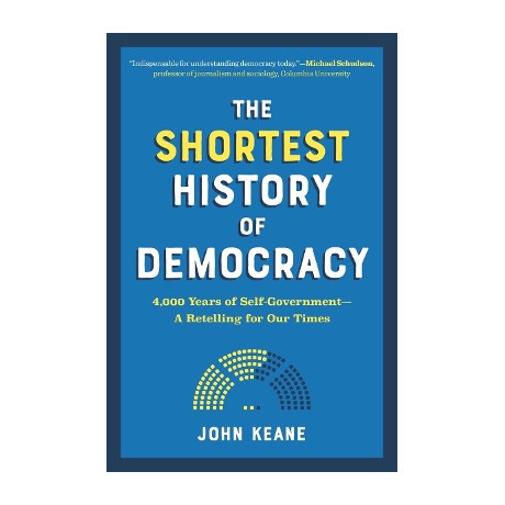 The Shortest History of Democracy : 4,000 Years of Self-Government - a Retelling for our Times pb