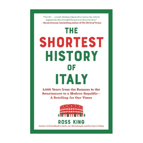 The Shortest History of Italy : 3,000 Years From the Romans to the Renaissance to a Modern Republic pb