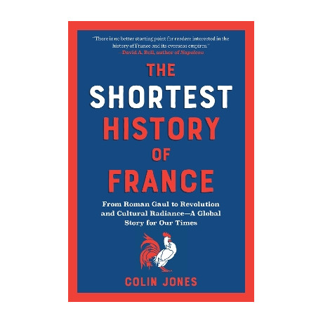 The Shortest History of France : From Roman Gaul to Revolution and Cultural Radiance - a Global Stor pb