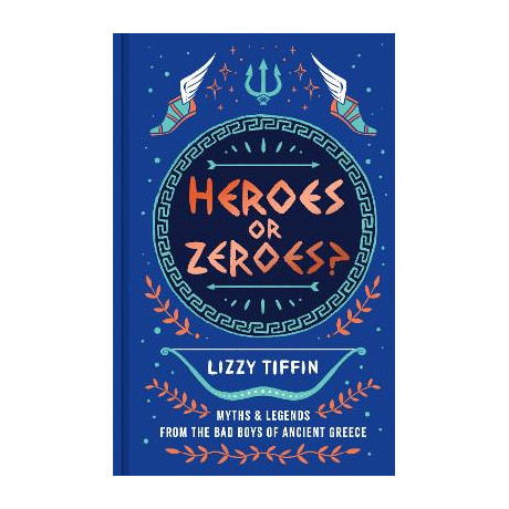 Heroes or Zeroes? : Myths and Legends From the bad Boys of Ancient Greece hc