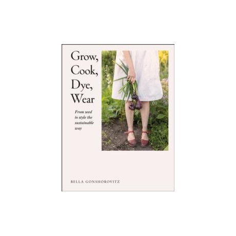 Grow, Cook, Dye, Wear