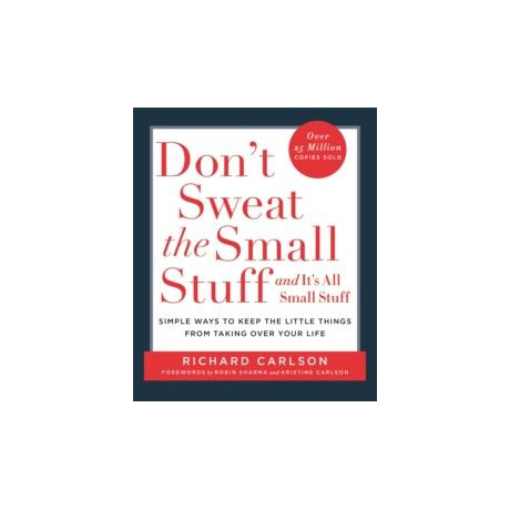 Don't Sweat the Small Stuff : Simple Ways to Keep the Little Things From Overtaking Your Life