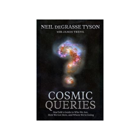 Cosmic Queries : Startalks Guide to who we Are, how we got Here, and Where Were Going