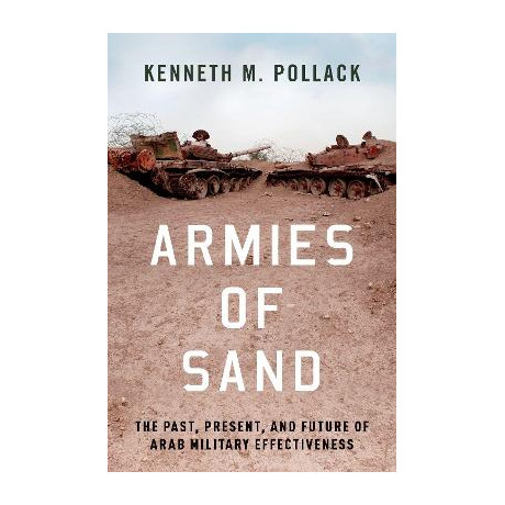 Armies of Sand : the Past, Present, and Future of Arab Military Effectiveness