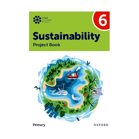 Oxford International Primary Sustainability: Student Project Book 6
