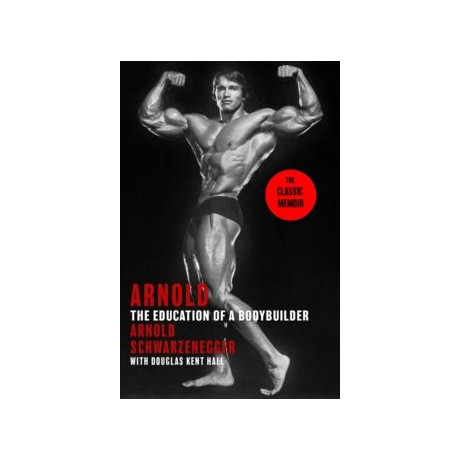 Arnold: the Education of a Bodybuilder