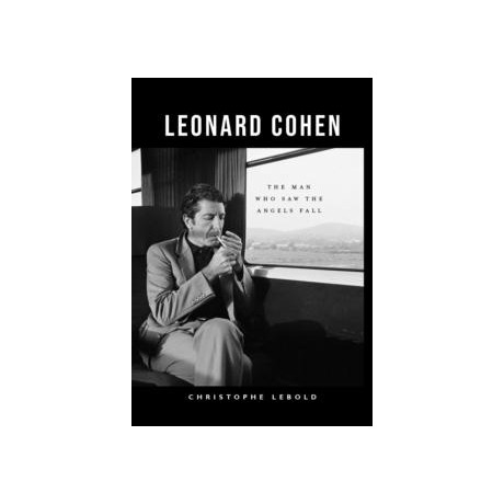 Leonard Cohen : the man who saw the Angels Fall