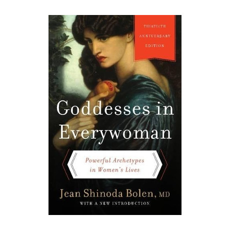 Goddesses in Everywoman : Powerful Archetypes in Womens Lives