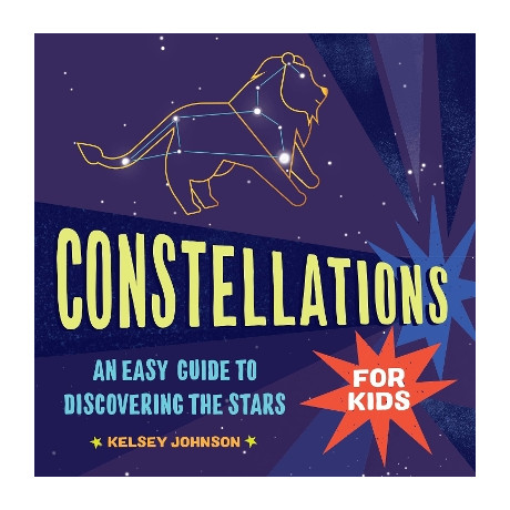 Constellations for Kids: an Easy Guide to Discovering the Stars