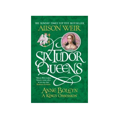 Six Tudor Queens: Anne Boleyn, a King's Obsession