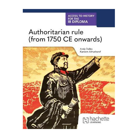 Access to History for the ib Diploma: Authoritarian Rule (From 1750ce) (Paper 2)