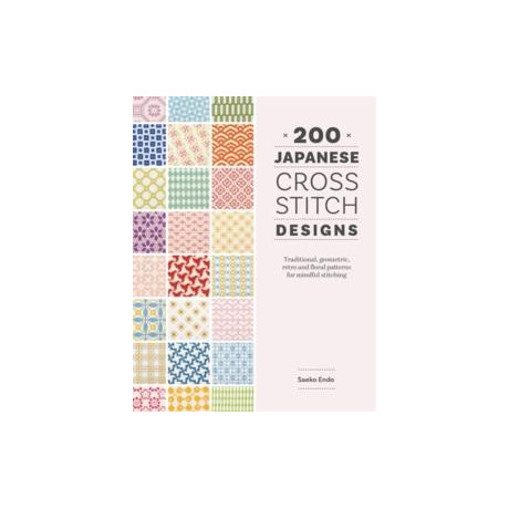 200 Japanese Cross Stitch Designs : Traditional, Geometric, Retro and Floral Patterns for Mindful Stitching