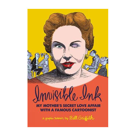 Invisible ink : my Mothers Love Affair With a Famous Cartoonist hc