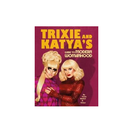 Trixie and Katya’s Guide to Modern Womanhood