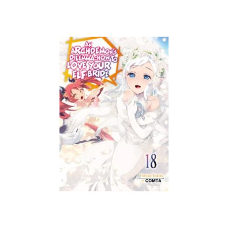 An Archdemon's Dilemma: how to Love Your elf Bride: Volume 18 (Light Novel)