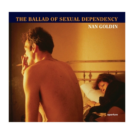 Nan Goldin :the Ballad of Sexual Dependency