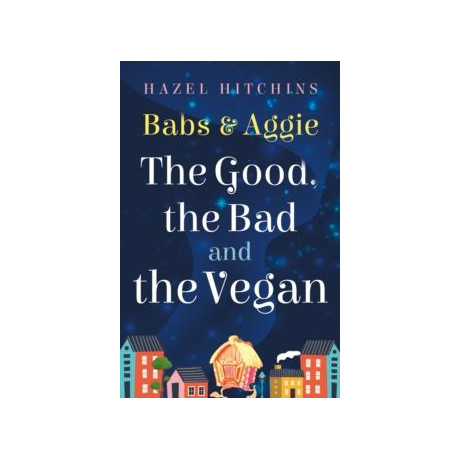 Babs & Aggie: the Good, the bad and the Vegan