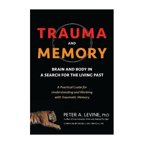 Trauma and Memory: Brain and Body in a Search for the Living Past