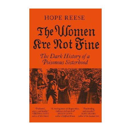 The Women are not Fine : the Dark History of a Poisonous Sisterhood pb