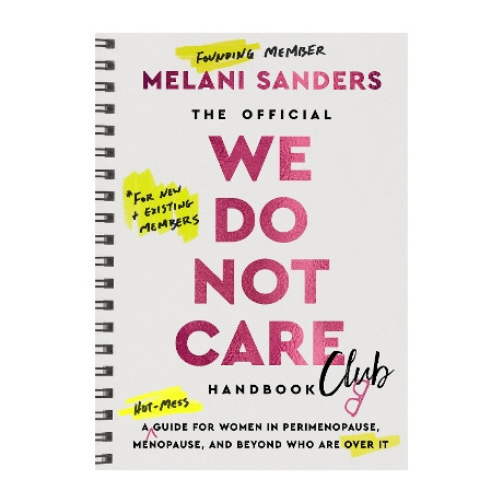 The Official we do not Care Club Handbook: a Guide for Women in Perimenopause, Menopause, and Beyond who are Over it hc