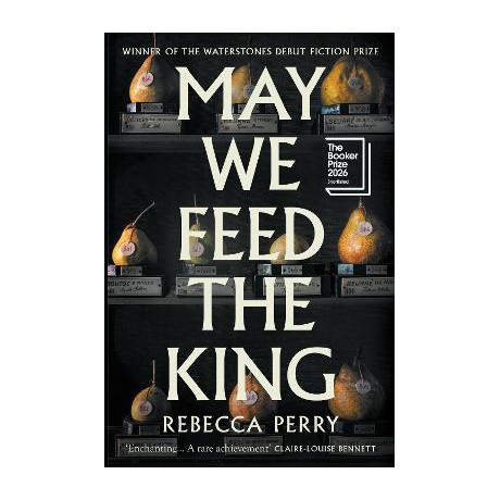 May we Feed the King * Shortlisted the Booker Prize 2026 * hc