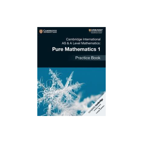 Cambridge International as & a Level Mathematics: Pure Mathematics 1 Practice Book Cambridge International as & a Level Mathematics: Pure Mathematics 1 Practice Book