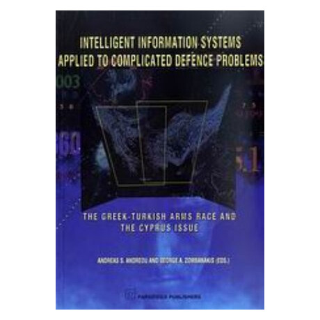 Intelligent Information Systems Applied To Complicated Defence Problems - George A. Zombanakis
