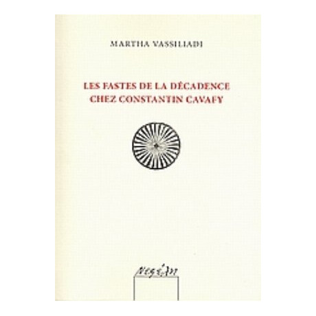 Les Fastes De La Décadence Chez Constantin Cavafy - Martha Vassiliadi