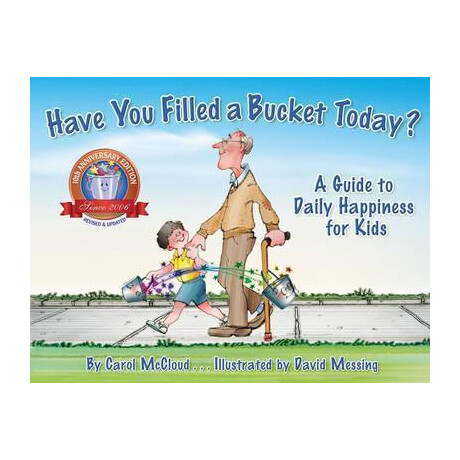 Have you Filled a Bucket Today? : a Guide to Daily Happiness for Kids: 10th Anniversary Edition