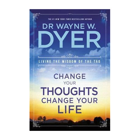 Change Your Thoughts, Change Your Life : Living the Wisdom of the tao