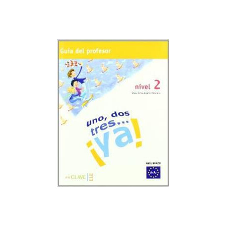 Uno, Dos, Tres… ya! 2 - Guia Para el Profesor 2 (A2)