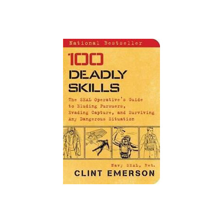 100 Deadly Skills : the Seal Operative's Guide to Eluding Pursuers, Evading Capture, and Surviving any Dangerous Situation