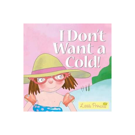 I Don't Want a Cold! : Little Princess Story Book