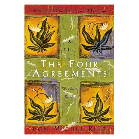 The Four Agreements : a Practical Guide to Personal Freedom (a Toltec Wisdom Book)