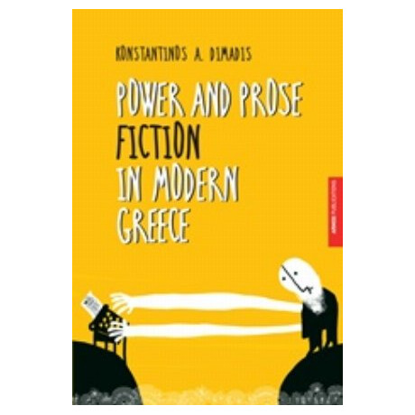 Power And Prose Fiction In Modern Greece - Konstantinos A. Dimadis